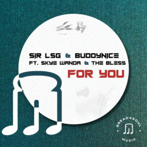 Sir LSG & Buddynice - For You (feat. Skye Wanda & The Bless)