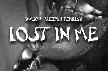 Dwson – Lost In Me (feat. Keziah Tehillah)