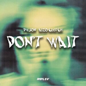 Dwson & Aizo Clutch - Don’t Wait