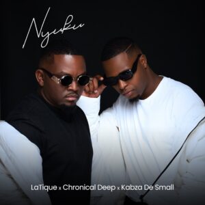 LaTique, Chronical Deep & Kabza De Small – Nyuku