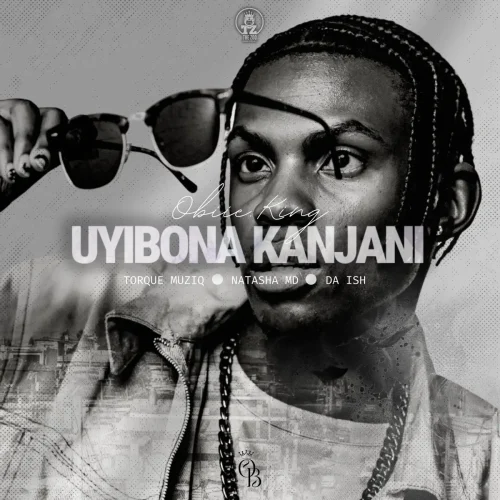 Obiie King, Torque Muziq & Natasha MD - Uyibona Kanjan (feat. Da Ish)