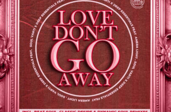 Soul Varti & Deep Essentials – Love Don’t Go Away (Remixes)