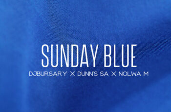 Djbursary, Dunn’s SA & Nolwa M – Sunday Blue EP Djbursary, Dunn’s SA & Nolwa M – Sunday Blue EP