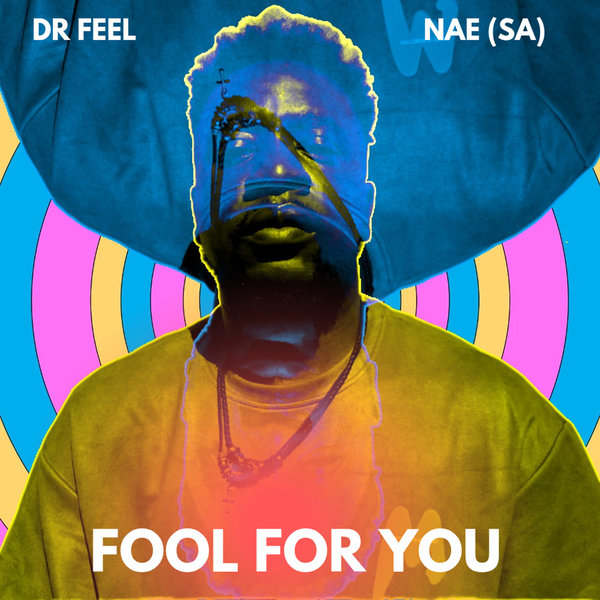  Dr Feel & NAE (SA) - Fool For You (Rework)