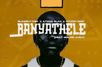 BlaQRhythm, Atmos Blaq & Citizen Deep – Banyathele (feat. Maline Aura)