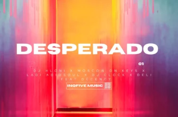 DJ Hloni, Moscow On Keyz, Ladi Adiosoul, DJ Clock & Deli – DESPERADO (feat. Decency)