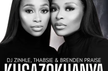 DJ Zinhle, Thabsie & Brenden Praise – Kusazokhanya DJ Zinhle, Thabsie & Brenden Praise – Kusazokhanya