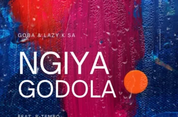 Goba & Lazy K SA – Ngiyagodola (feat. P-Tempo)