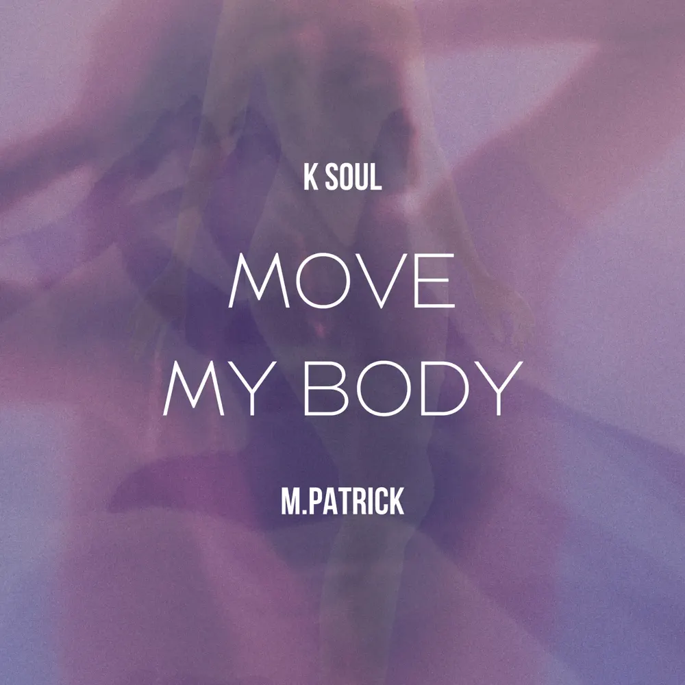 K Soul & M.Patrick - Move My Body