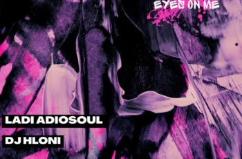 Ladi Adiosoul & DJ Hloni – Eyes On Me