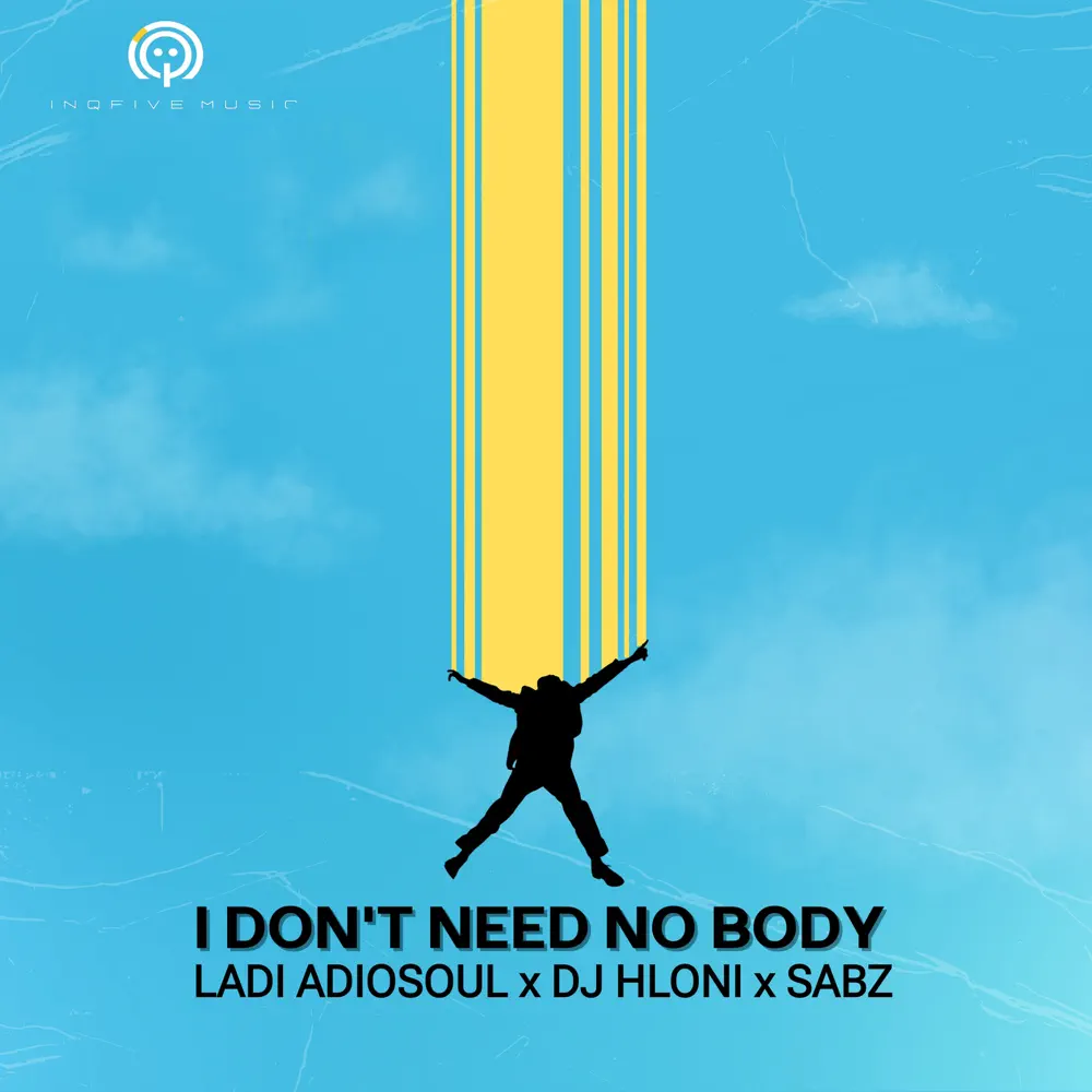 Ladi Adiosoul, DJ Hloni & Sabz - I Don't Need No Body