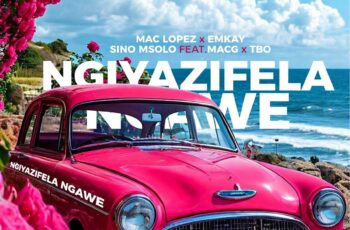 Mac lopez, EMKAY & Sino Msolo – Ngiyazifela Ngawe (Remix) (feat. MacG & TBO)