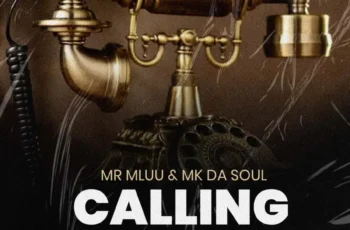 Mr Mluu & Mk Da Soul – Calling Mr Mluu & Mk Da Soul – Calling