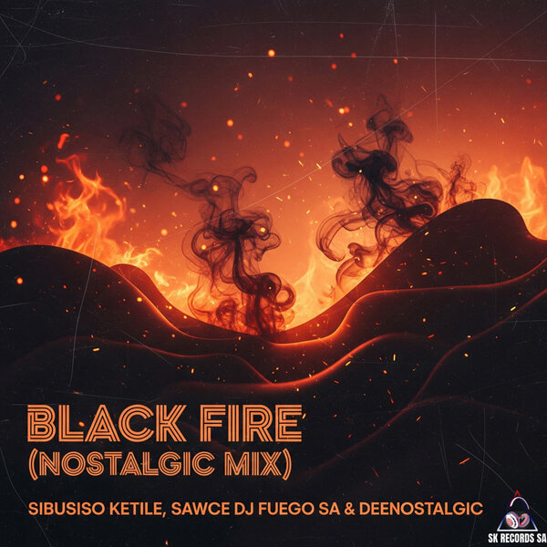Sibusiso Ketile, Sawce Dj Fuego SA & DeeNostalgic - Black Fire (Nostalgic Mix)