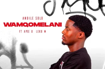 Andile Solo – Wamqomelani (feat. Apee & Leko M)