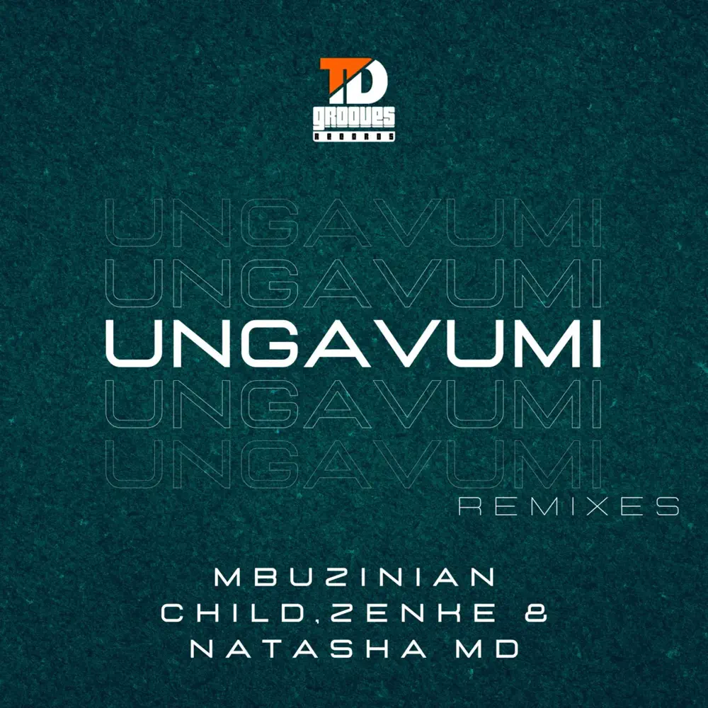  Mbuzinian Child, Zenke & Natasha MD - Ungavumi (AndileAndy Remix)