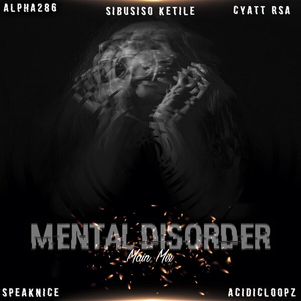 Sibusiso Ketile, Alpha286, SpeakNice & Cyatt RSA - Mental Disorder (Main Mix) (feat. Acidicloopz, Sawce DJ Fuego SA & InKaloric)