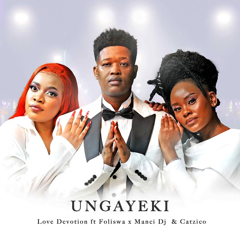 Love Devotion - Ungayeki (feat. Manci DJ, Foliswa & Catzico)