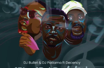 DJ Bullet & DJ Patlama – Selo Se Ke Mmino (feat. Decency)