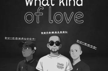DJ Naid, DJ Conflict & Nutownsoul – What Kind Of Love