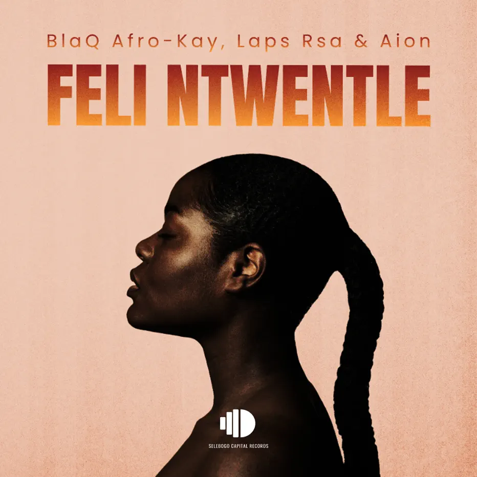 Blaq Afro-Kay, Laps Rsa & Aion - Feli Ntwentle Blaq Afro-Kay, Laps Rsa & Aion - Feli Ntwentle