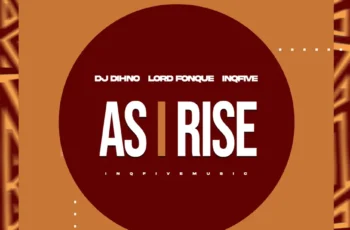 DJ Dihno, Lord FonQue & InQfive – As I Rise EP