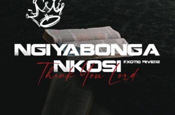 Exotiq Fiive02 – Ngiyabonga Nkosi