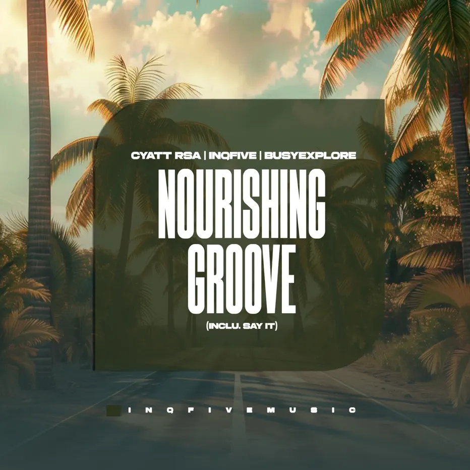 Cyatt RSA, InQfive & BusyExplore - Nourishing Groove (Inclu. Say It)
