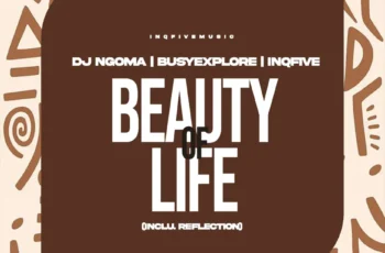DJ Ngoma, BusyExplore & InQfive – Beauty Of Life EP
