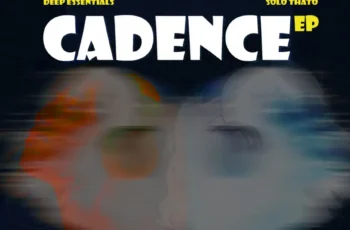 Deep Essentials & Solo Thato – Cadence EP