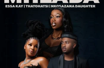 Essa Kay, Thatohatsi & Nkosazana Daughter – Mhlaba