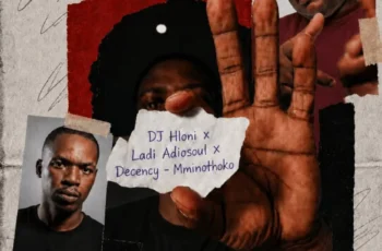 DJ Hloni, Ladi Adiosoul & Decency – Mminothoko