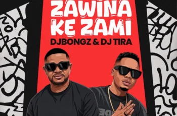 DJ Bongz & DJ Tira – Zawina Ke Zami