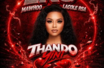 LKG, Lacole Rsa & MaWhoo – Thando Yini (feat. MSA, Sami kay & Ze2)