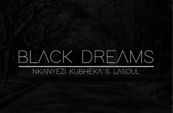 Nkanyezi Kubheka & La-Soul – Black Dreams