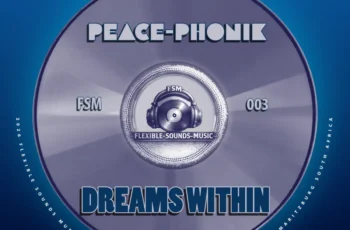 Peace-Phonik, The Godfathers Of Deep House SA, Flexible Sounds Music – Dreams Within (EP)