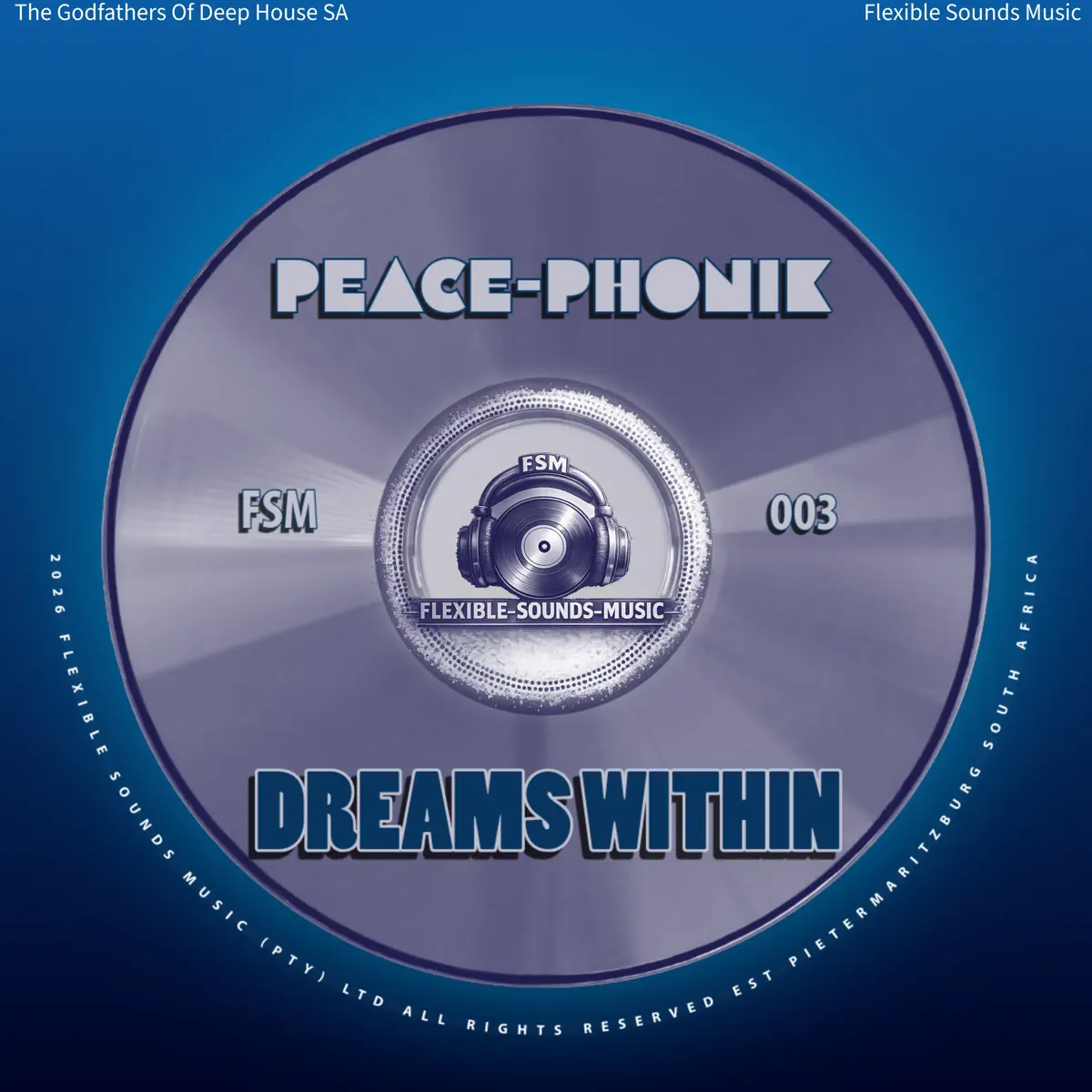 Peace-Phonik, The Godfathers Of Deep House SA, Flexible Sounds Music - Dreams Within (EP) Peace-Phonik, The Godfathers Of Deep House SA, Flexible Sounds Music - Dreams Within (EP)
