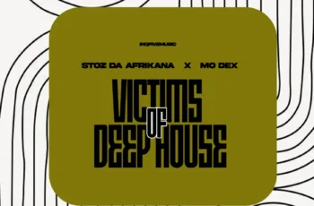 Stoz Da Afrikana & MO Dex – Victims Of Deep House EP
