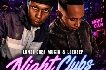 Londi Chef Musiq & LleDeep – Night Clubs