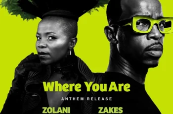 Zolani Mahola & Zakes Bantwini – Where You Are