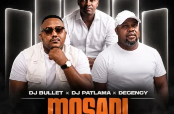 DJ Bullet & DJ Patlama – Mosadi (feat. Decency)
