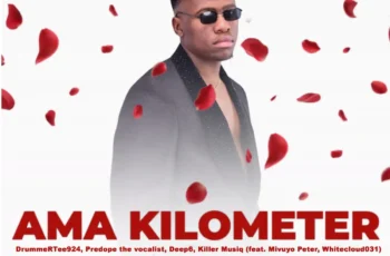 DrummeRTee924, Predope the Vocalist, Deep6 & Killer Musiq – Ama Kilometer (feat. Mivuyo Peter & Whitecloud031)